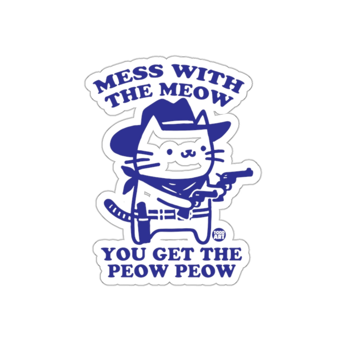 Mess With The Meow Get The Peow Peow Sticker