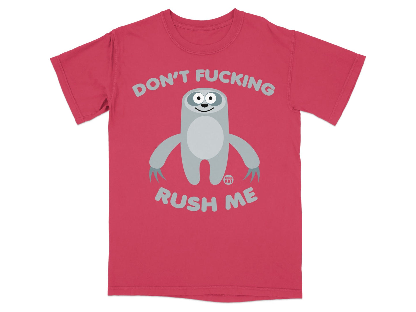 Red t-shirt with a sloth graphic and the text "DON'T FUCKING RUSH ME".