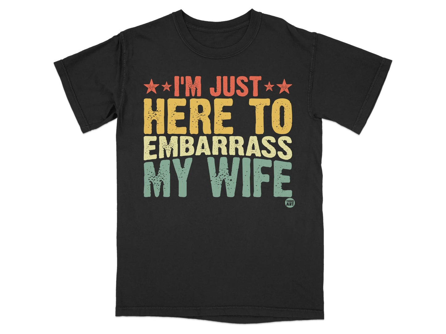 I'm Just Here To Embarrass My Wife T-shirt