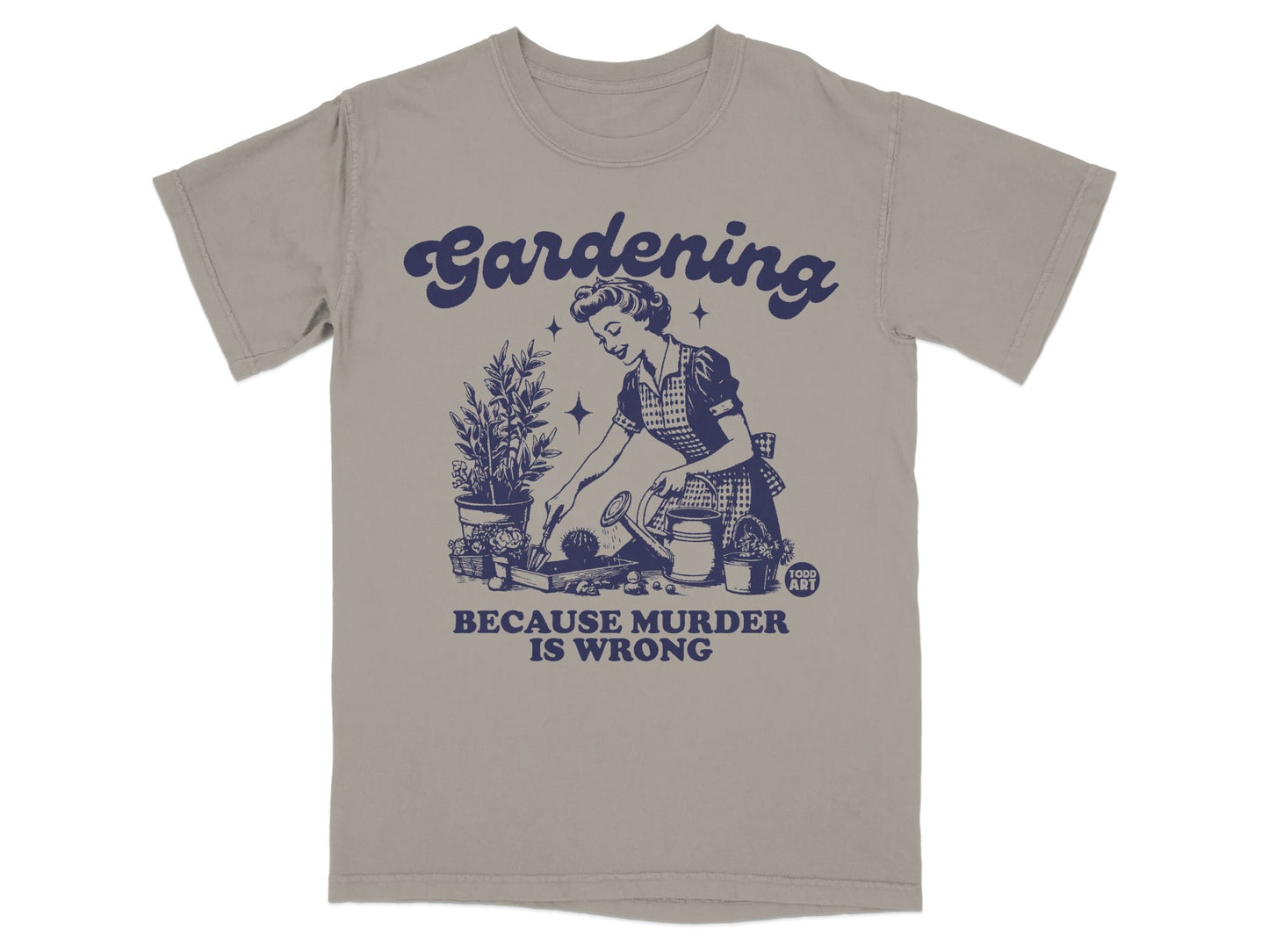 T-shirt with graphic of a woman gardening and text "Gardening Because Murder Is Wrong."