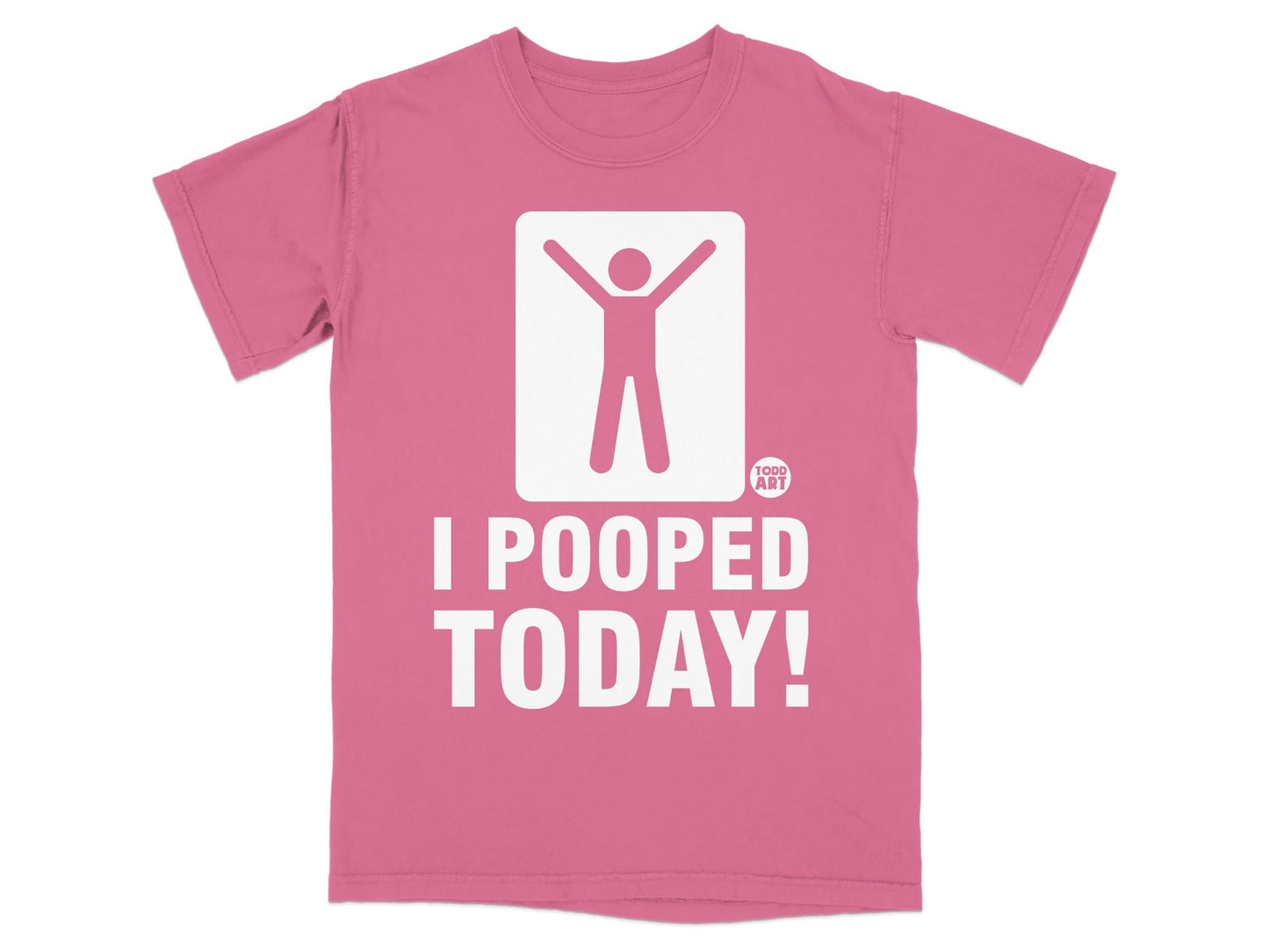 Pink t-shirt with white graphic and text: "I POOPED TODAY!"