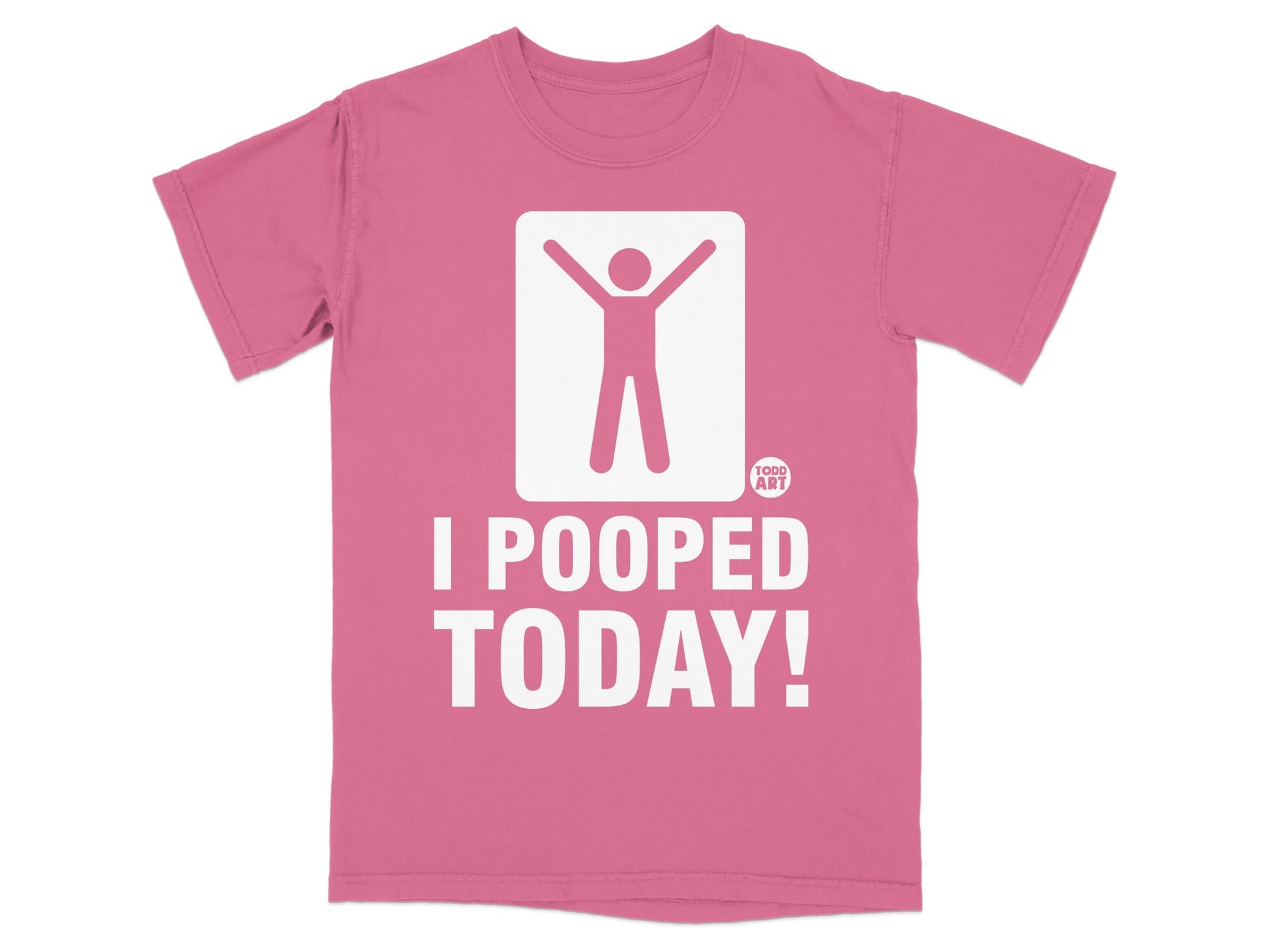 Pink t-shirt with white graphic and text: "I POOPED TODAY!"