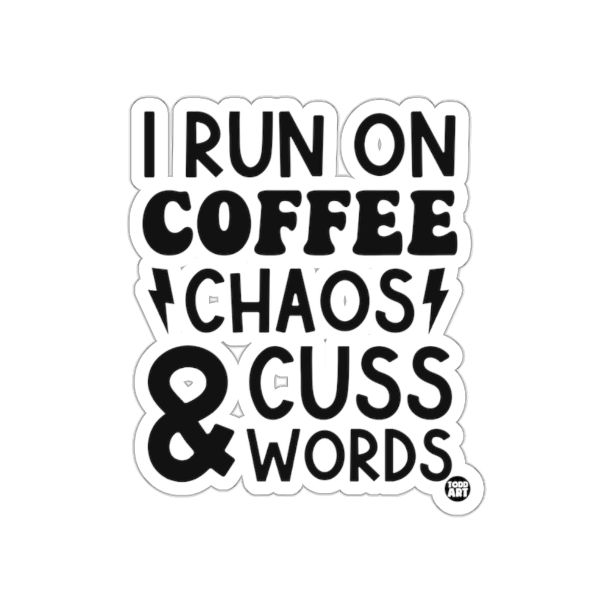 I Run on Coffee Chaos and Cuss Words Sticker