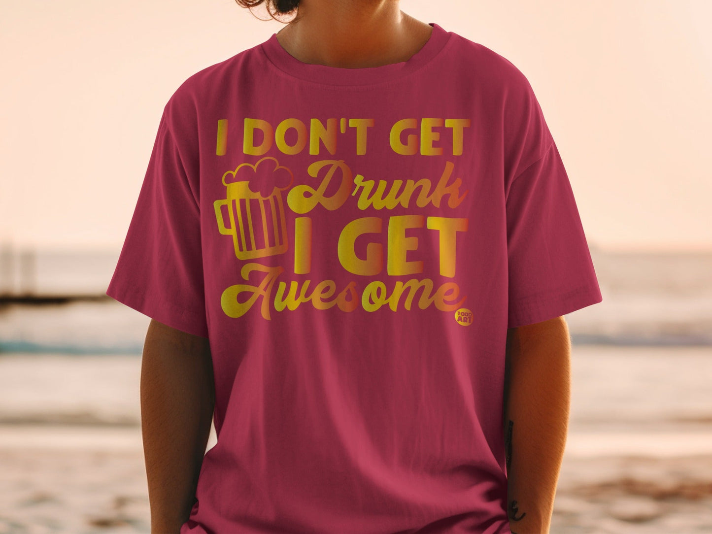 Funny I Don't Get Drunk I Get Awesome T-shirt