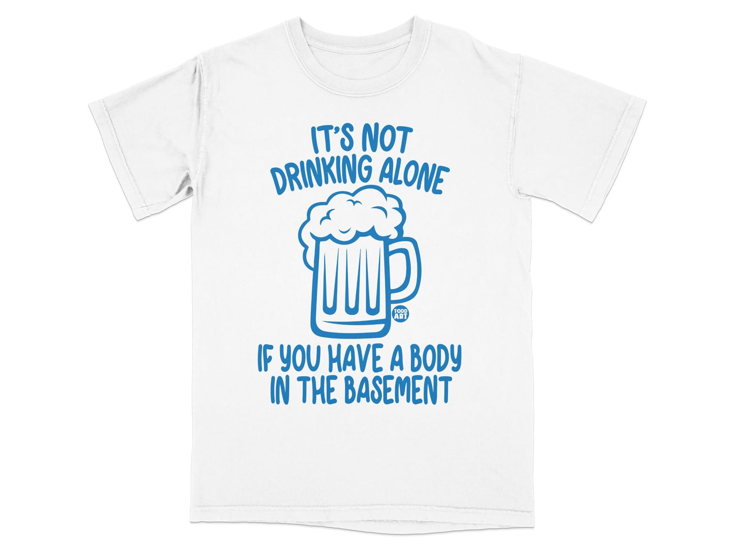 It's Not Drinking Alone Basement Humorous T-Shirt