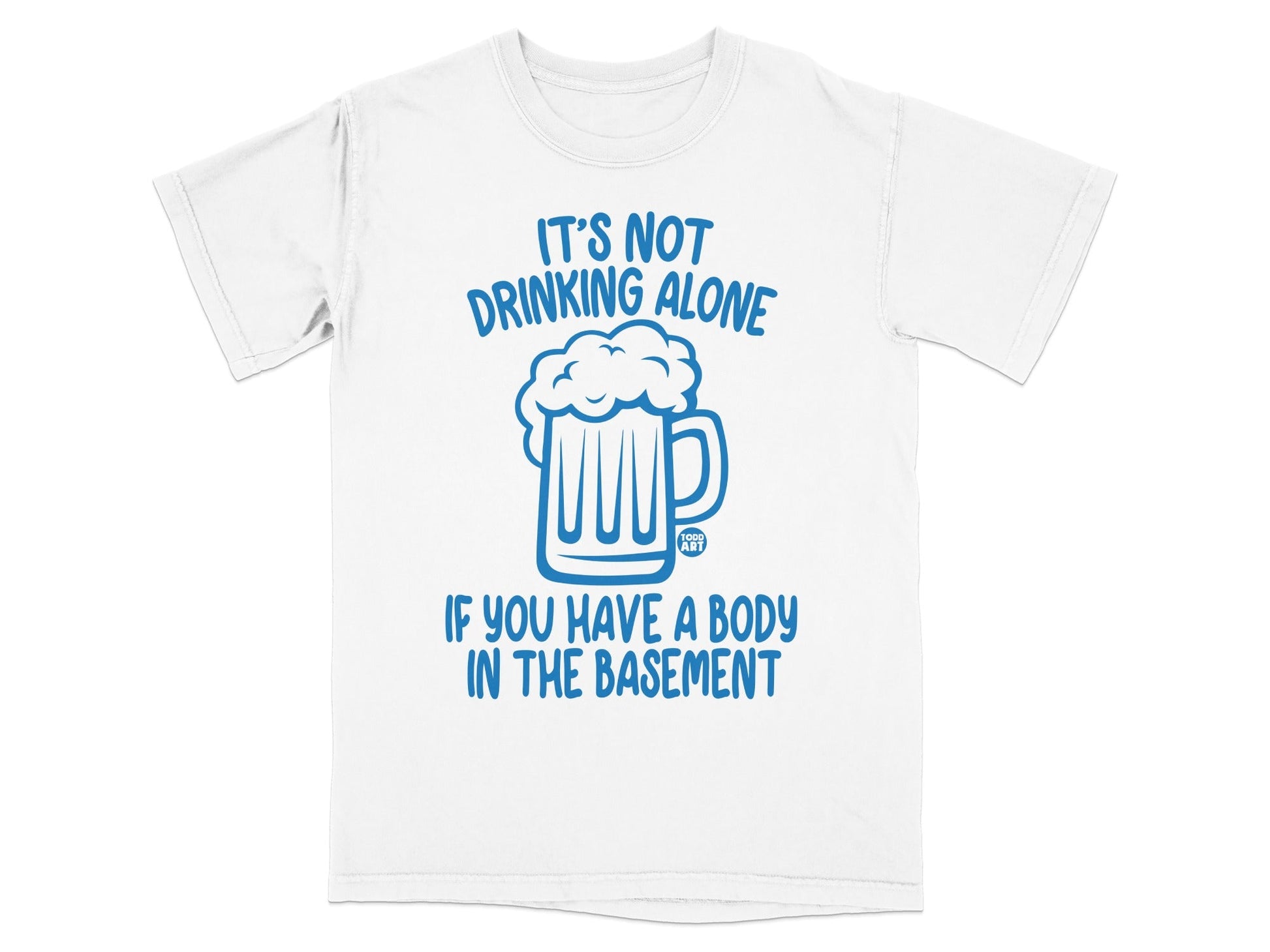 It's Not Drinking Alone Basement Humorous T-Shirt