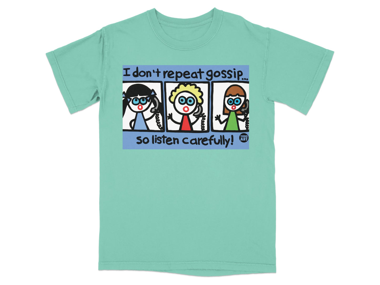 I Don't Repeat Gossip So Listen Carefully T-shirt