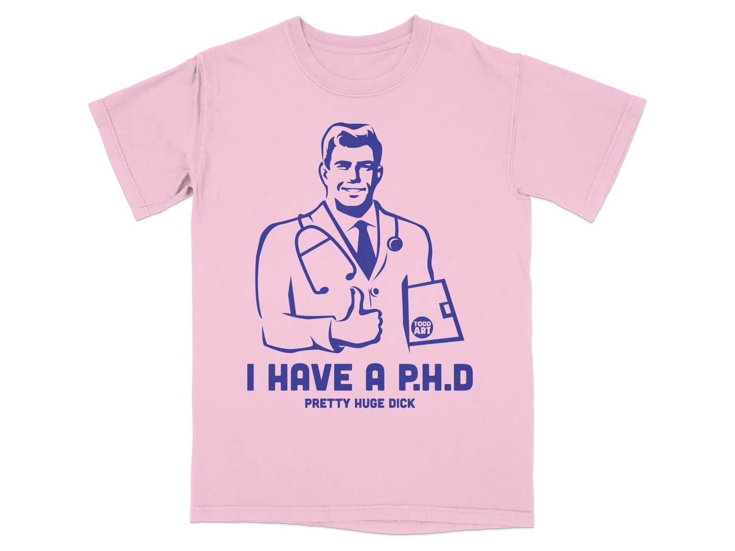 P.H.D Doctor Joke Pink T-Shirt I Have A Pretty Huge Dick
