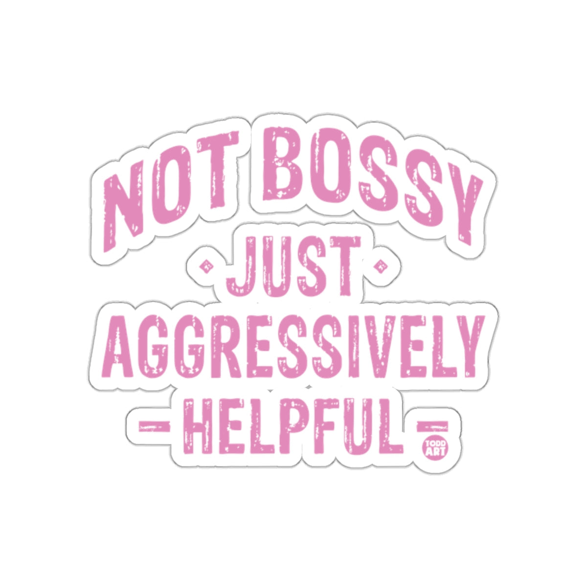 Not Bossy Just Aggressively Helpful Sticker