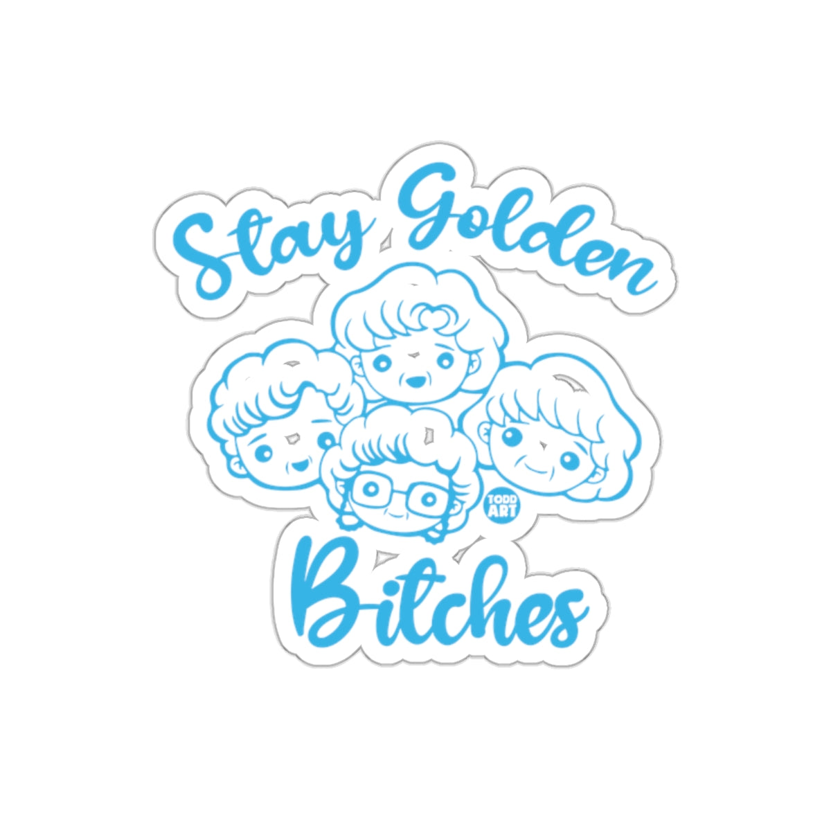 Stay Golden Bitches Art by Todd sticker