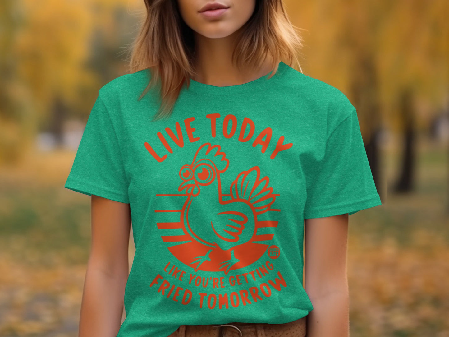 Live Today Like You're Getting Fried Tomorrow T-Shirt