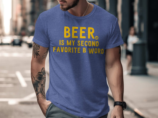 Beer Is My Second Favorite B Word T-shirt