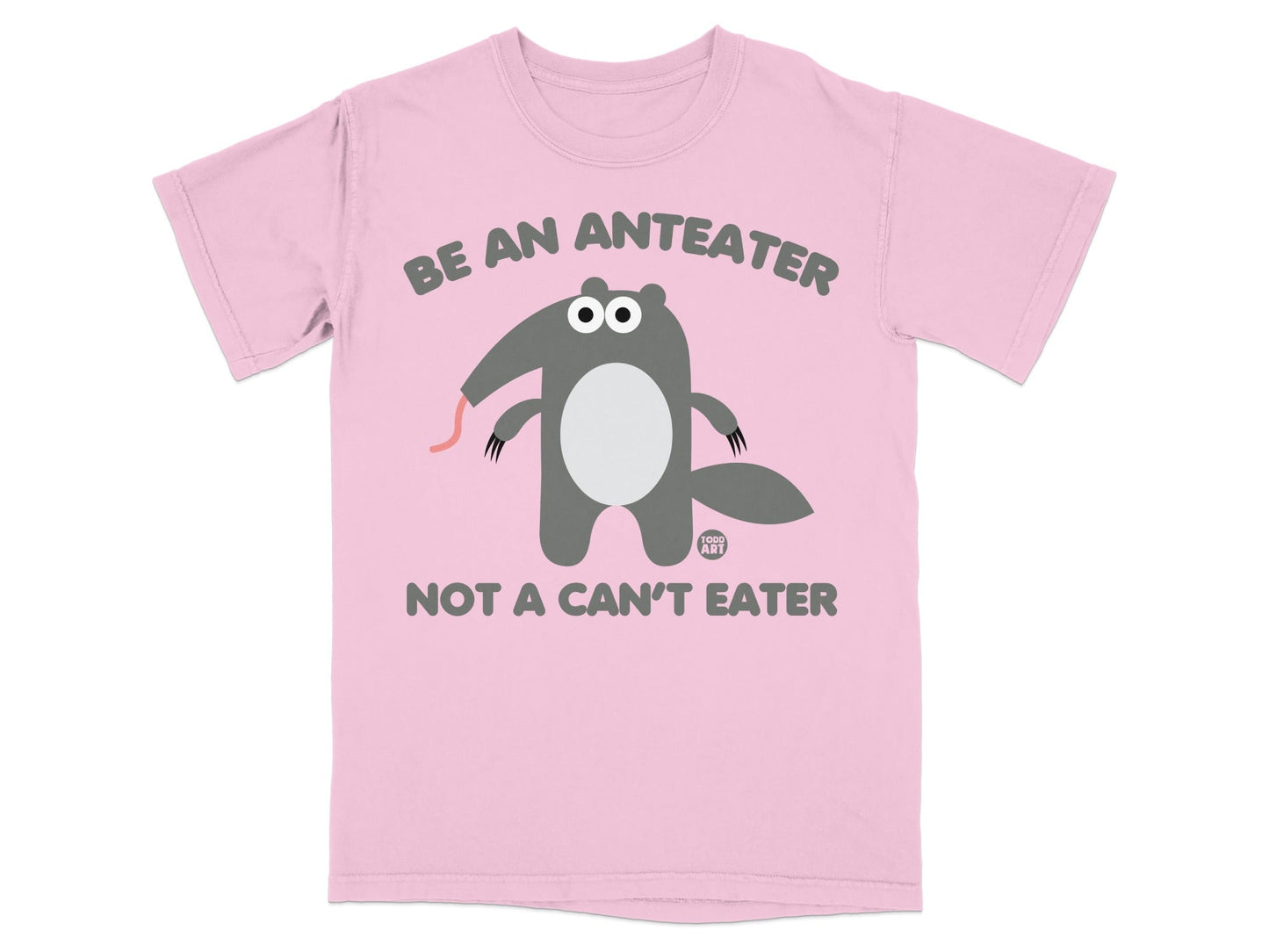 Be an Anteater Not A Can't Eater Graphic T-shirt