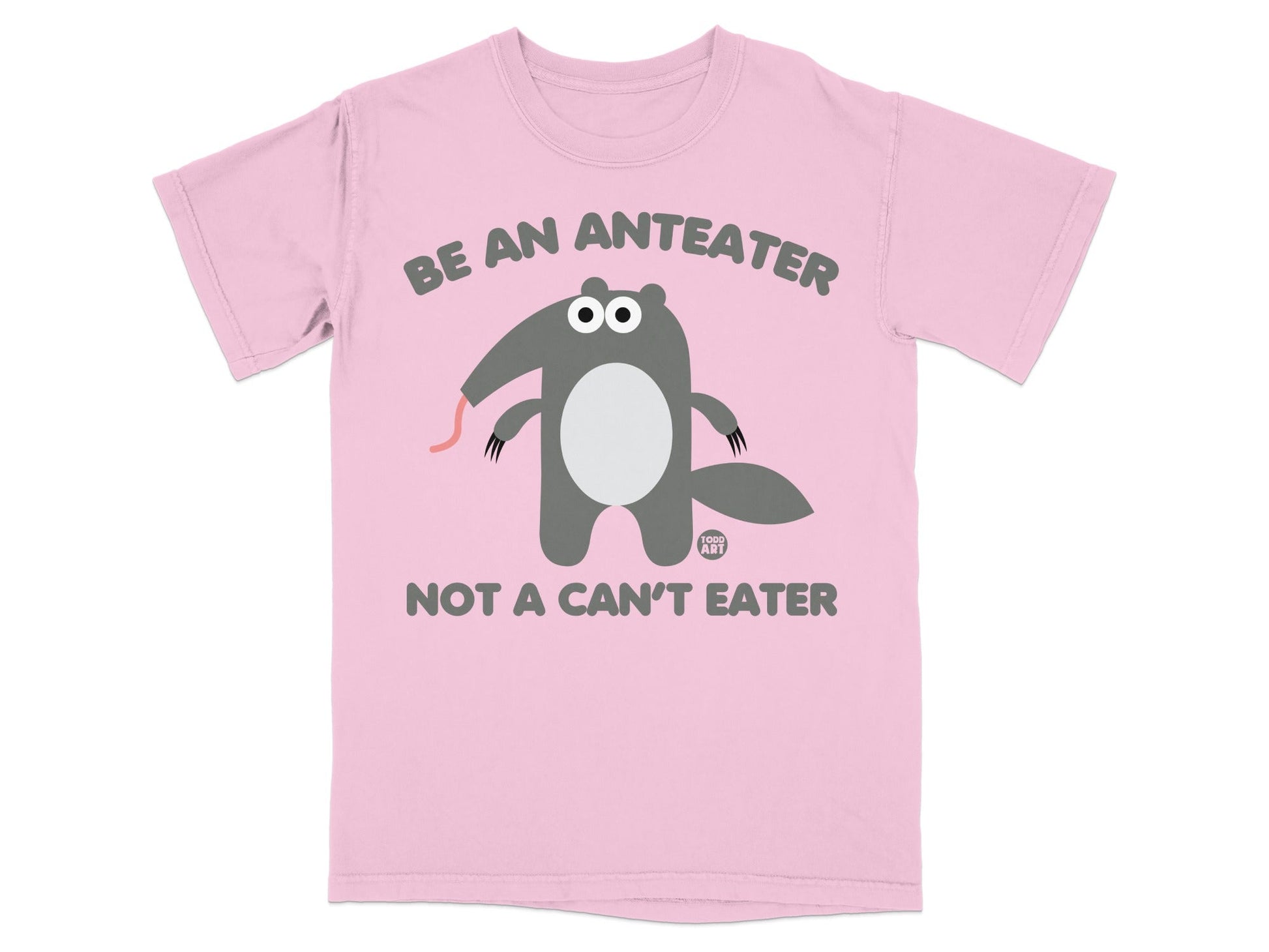 Be an Anteater Not A Can't Eater Graphic T-shirt