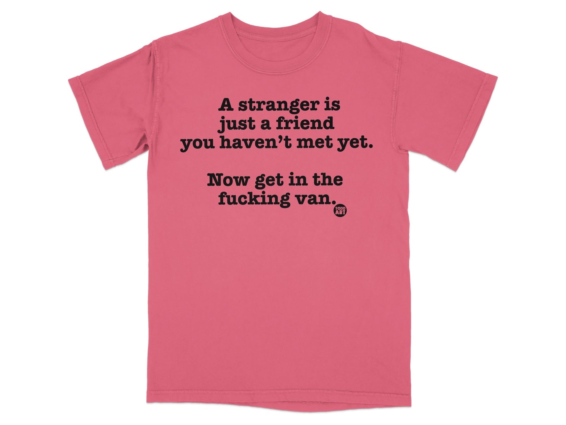 A Stranger Is Just a Friend You Haven't Met Yet Shirt