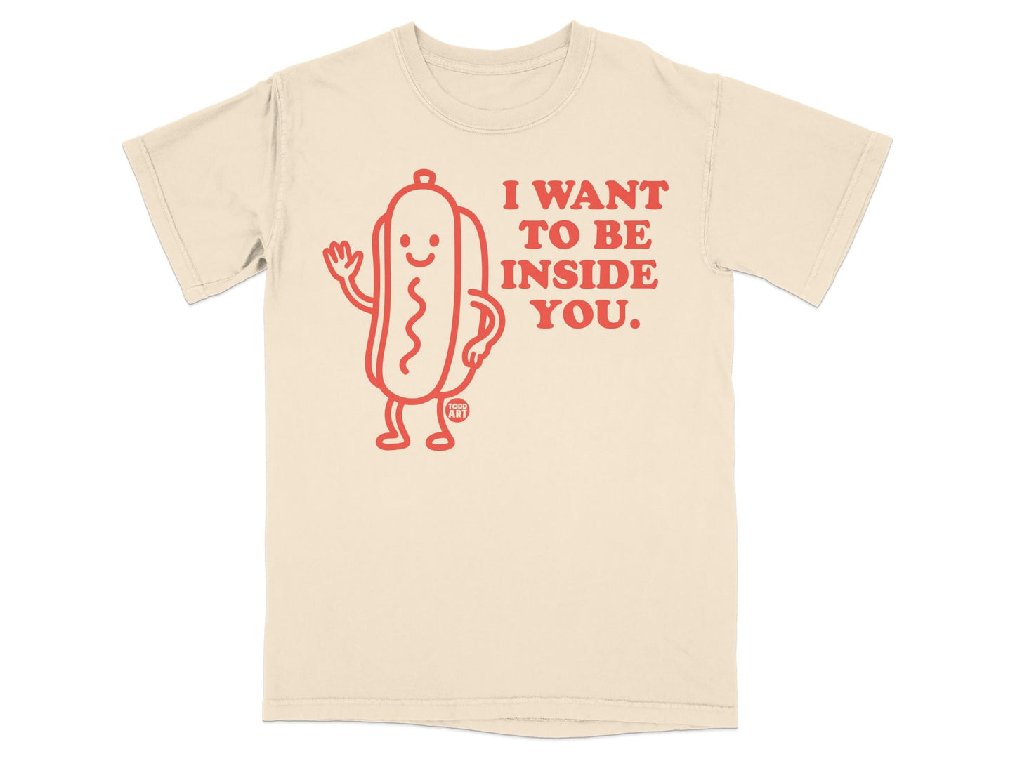 Cream t-shirt with a hot dog graphic and text "I want to be inside you."