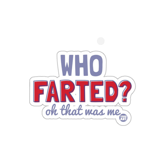 WHO FARTED? oh that was me sticker for fun gifts