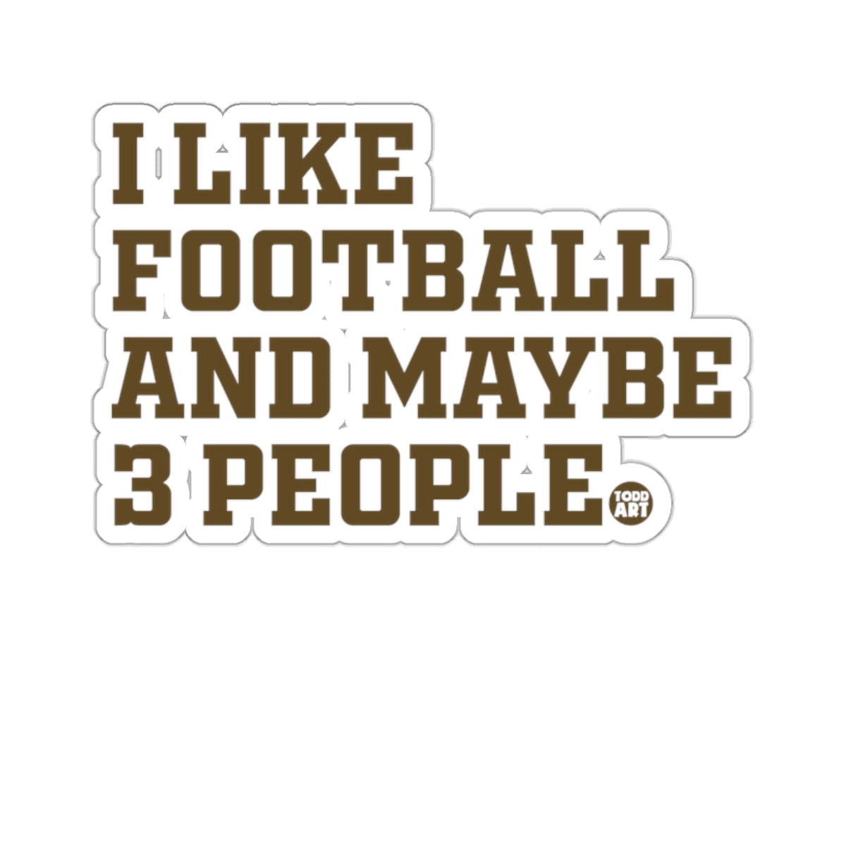 I LIKE FOOTBALL AND MAYBE 3 PEOPLE Funny Quote 
