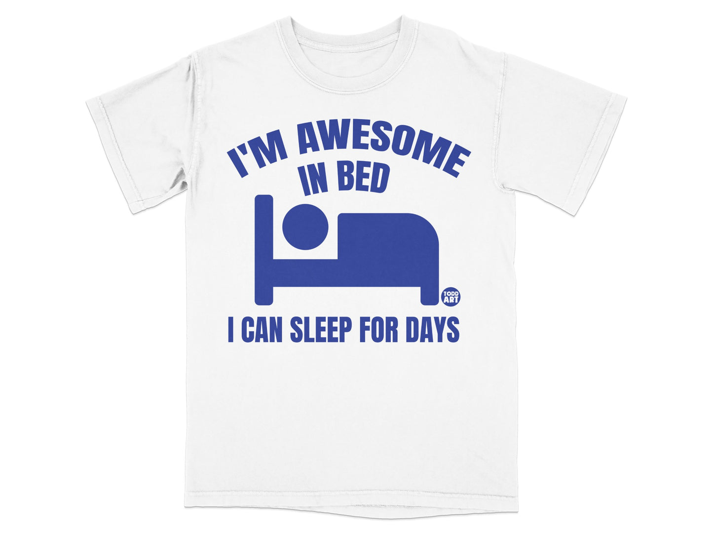 I'M AWESOME IN BED I CAN SLEEP FOR DAYS product type