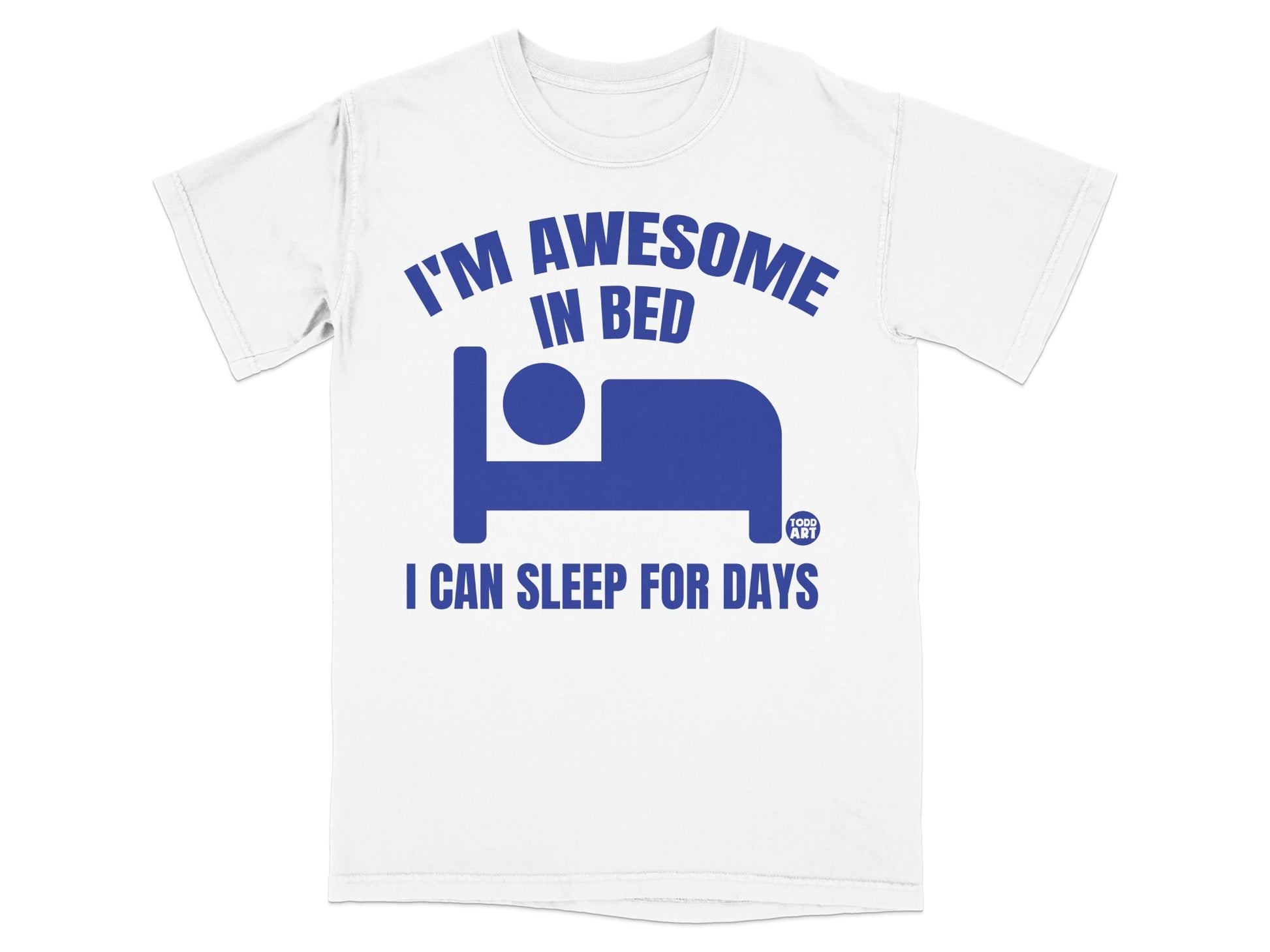 I'M AWESOME IN BED I CAN SLEEP FOR DAYS product type