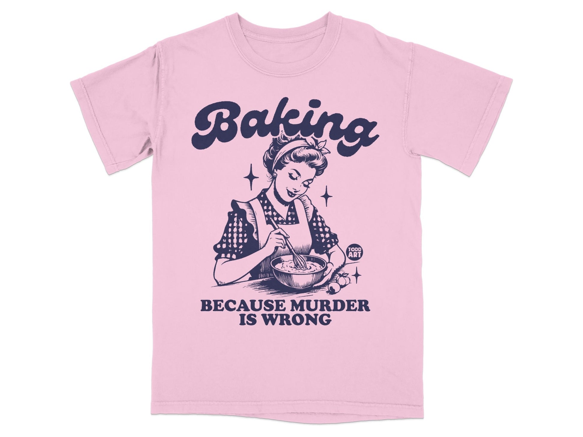Pink t-shirt with woman baking and text "Baking Because Murder Is Wrong".
