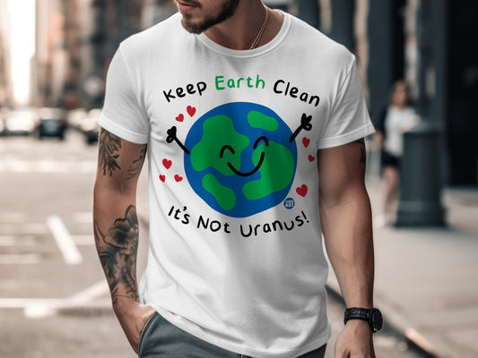 Keep Earth Clean It's Not Uranus Shirt