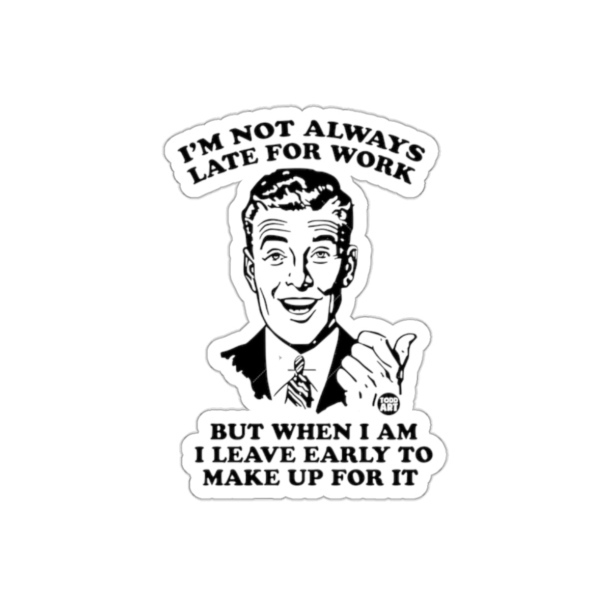 I am not always late for work Funny Man sticker