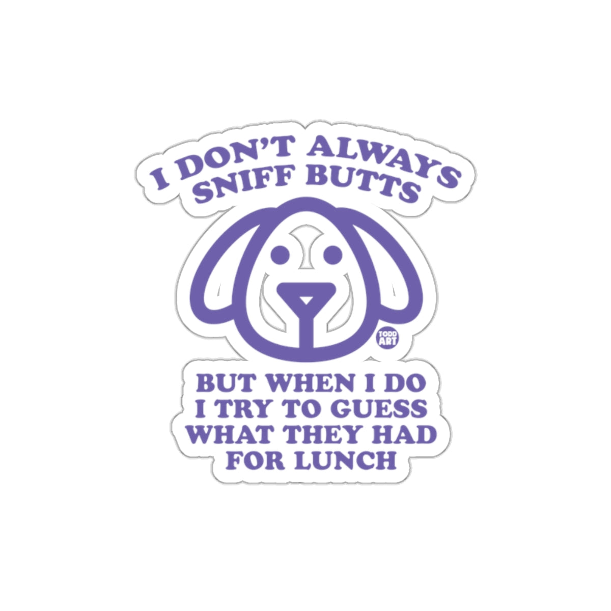 I Don't Always Sniff Butts Funny Dog Sticker for Humor