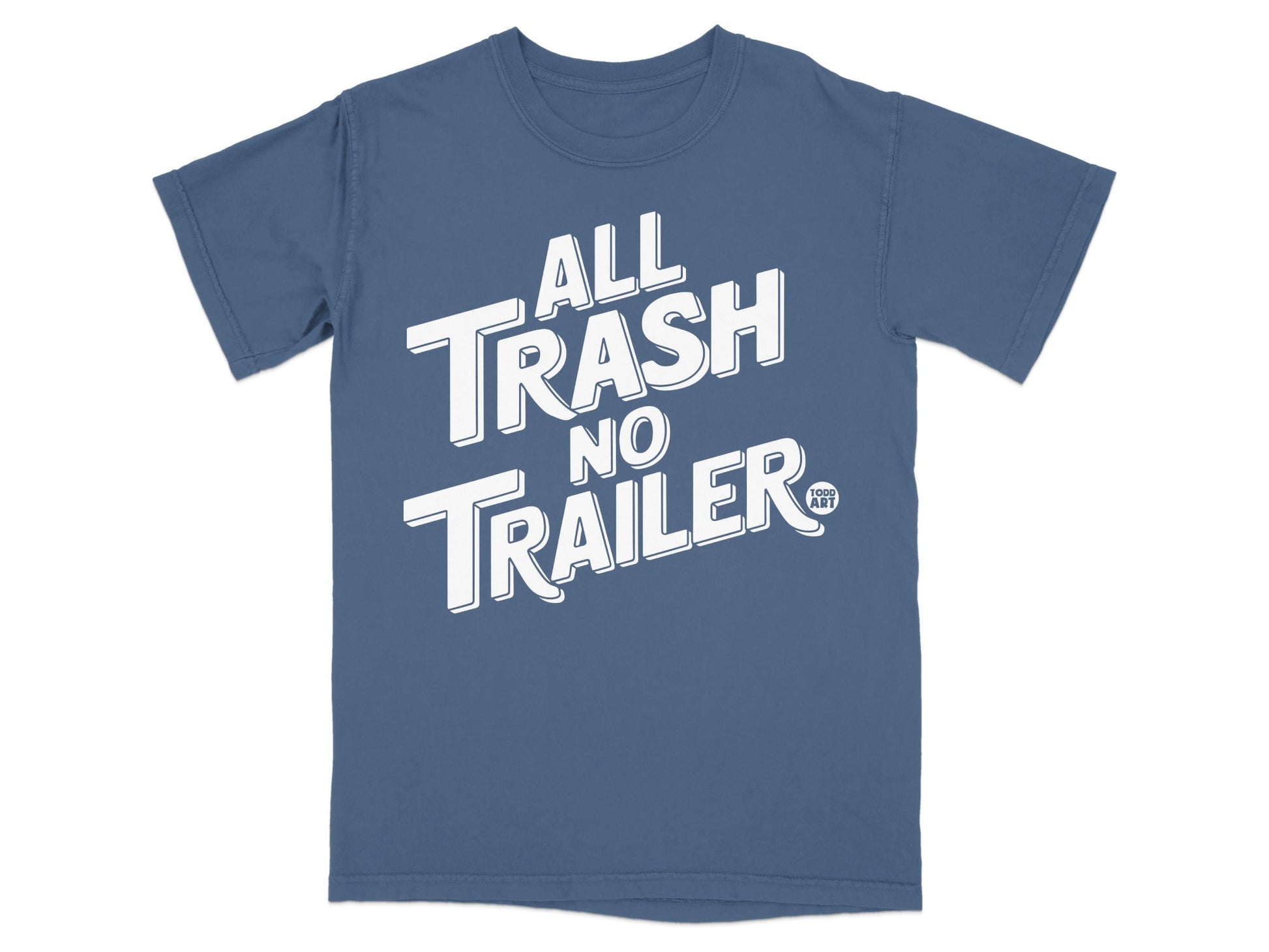 All Trash No Trailer graphic Todd Art T-shirt