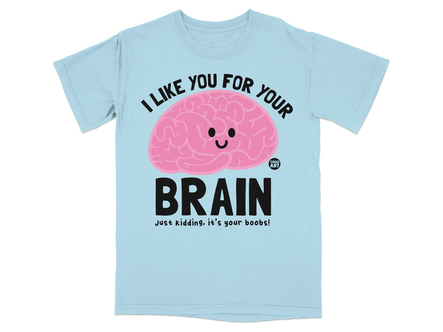 I LIKE YOU FOR YOUR BRAIN it's your boobs! product type