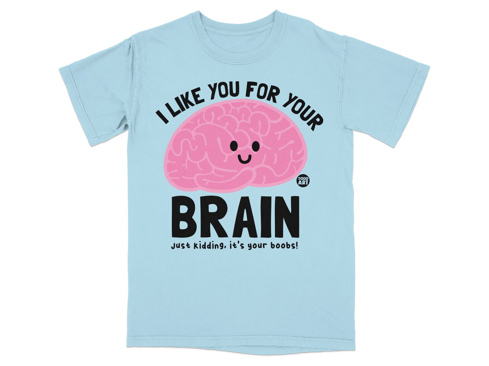I LIKE YOU FOR YOUR BRAIN it's your boobs! product type