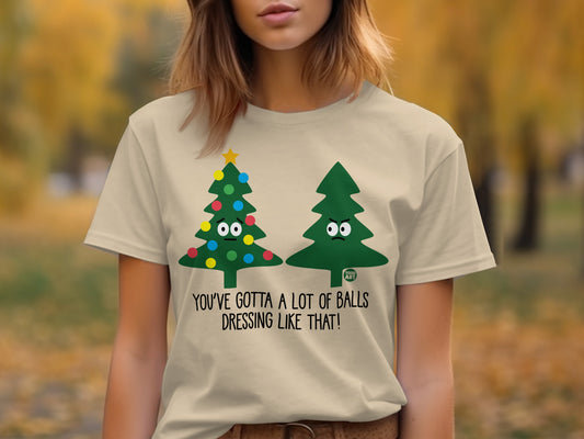 You've Gotta A Lot Of Balls Dressing Like That product