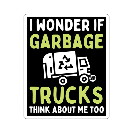 I Wonder If Garbage Trucks Think About Me Too sign