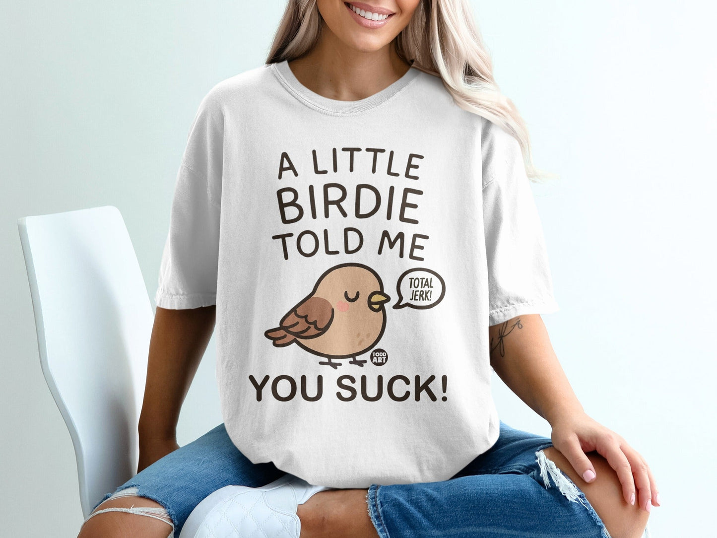 A Little Birdie Told Me You Suck Total Jerk Shirt