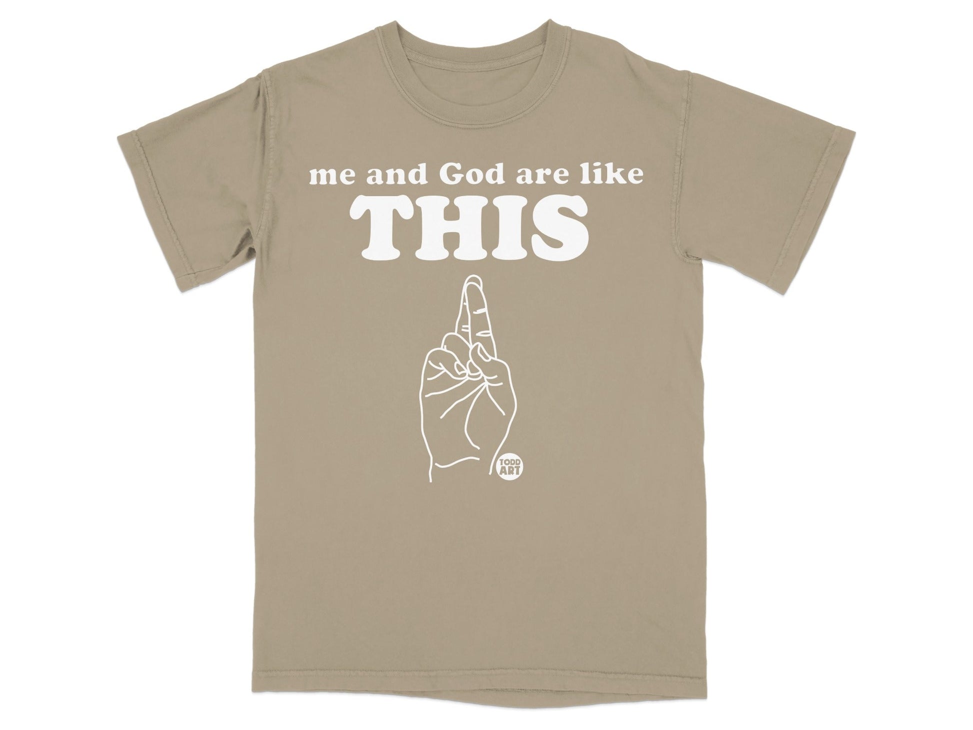 T-shirt with text "me And God are like THIS" and a hand pointing up.
