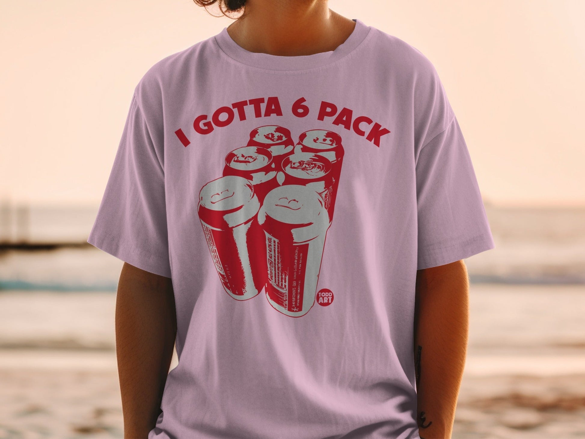 I Gotta 6 Pack Graphic Tee Shirt Unique Design