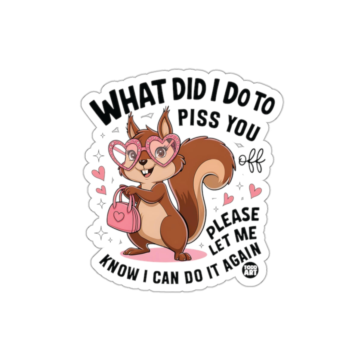 What Did I Do To Piss You Off Cute Squirrel sticker