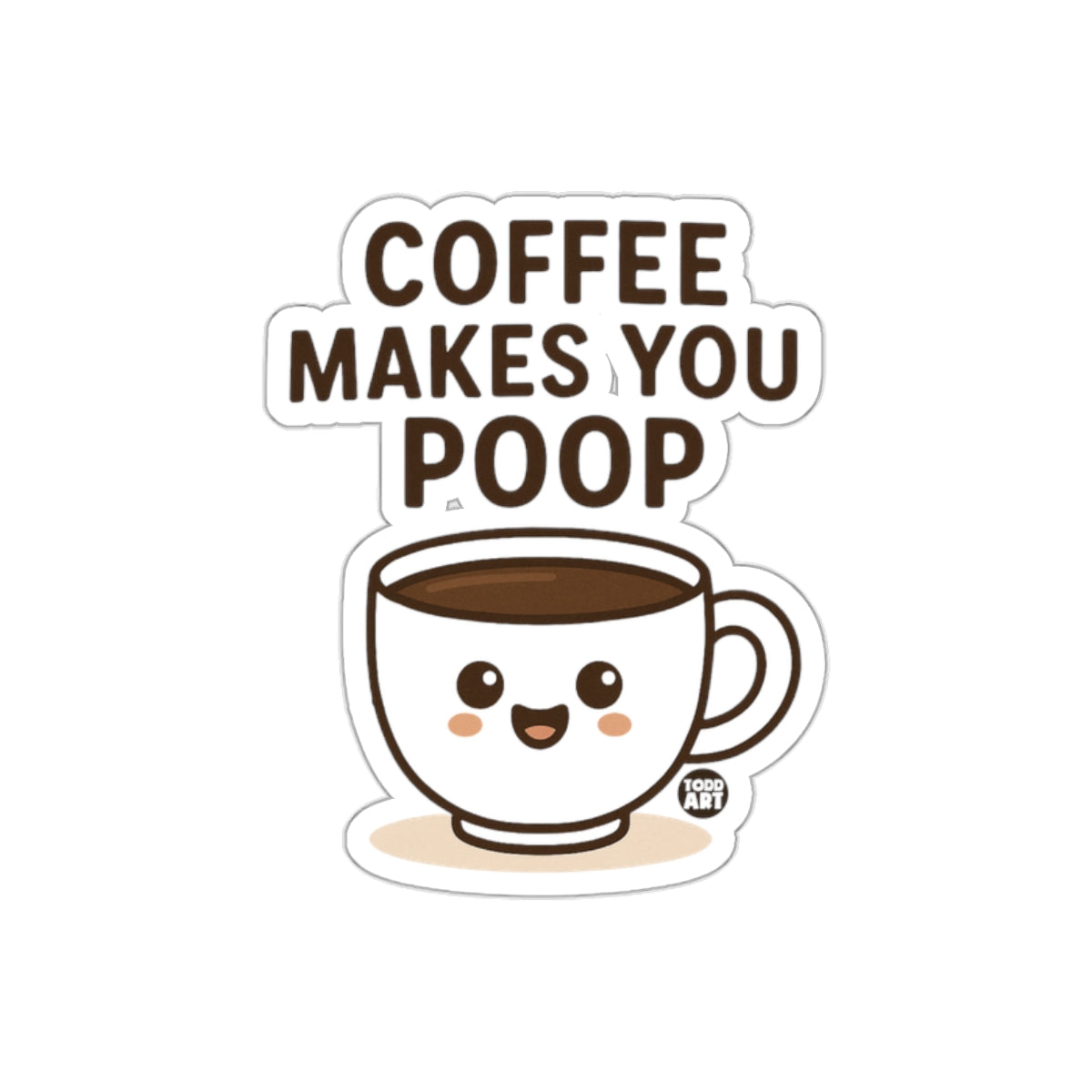 Cute Coffee Makes You Poop Sticker Fun Design Sticker