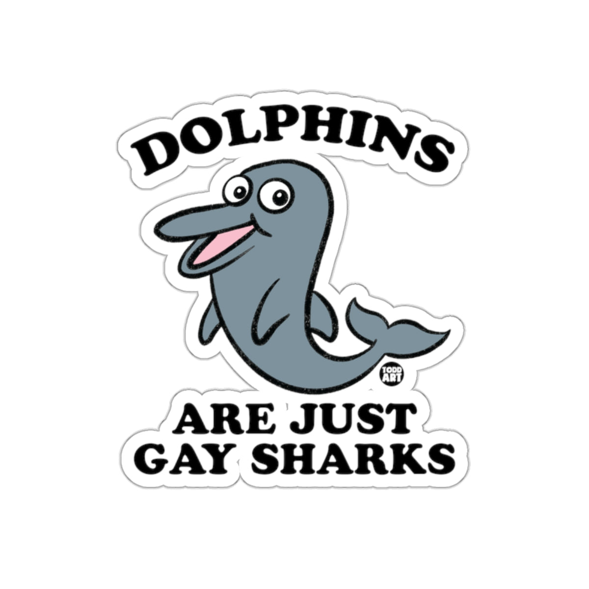 Dolphins Are Just Gay Sharks Sticker Decal