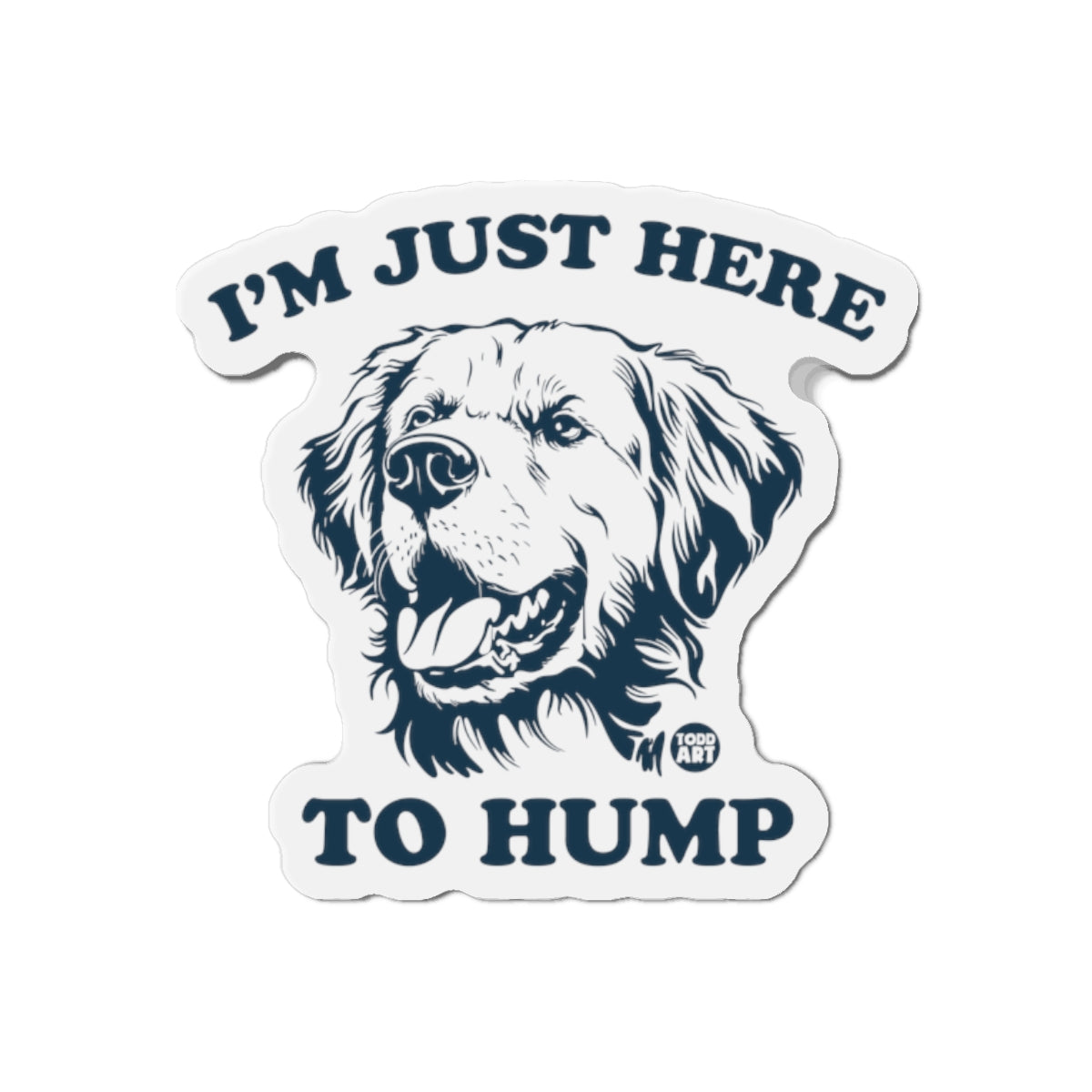 Die-Cut Magnet — “I’m Just Here to Hump” Funny Dog Refrigerator Magnet