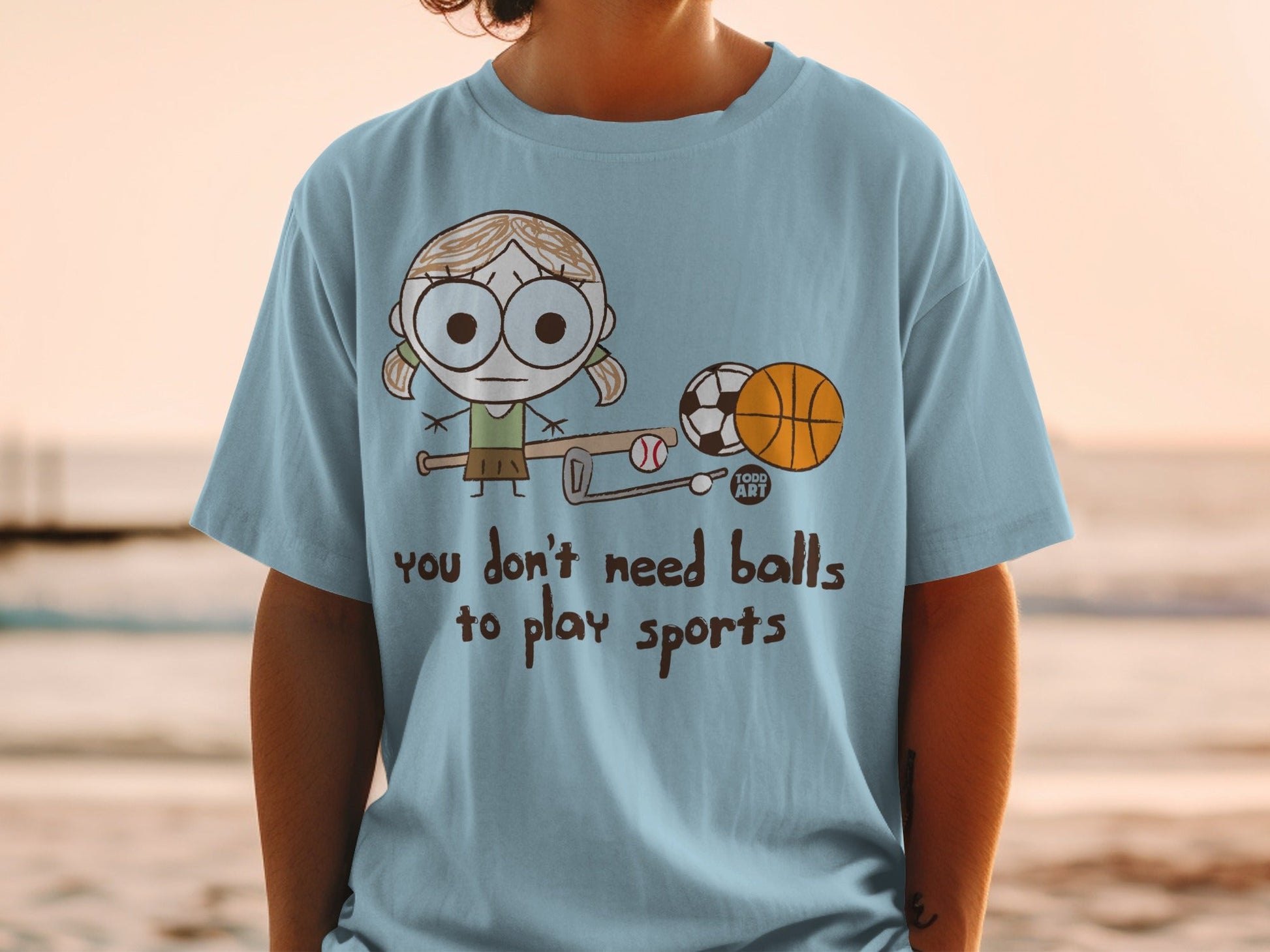 You Don't Need Balls to Play Sports T-Shirt