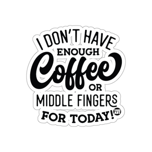 I Don't Have Enough Coffee or Middle Fingers Sticker