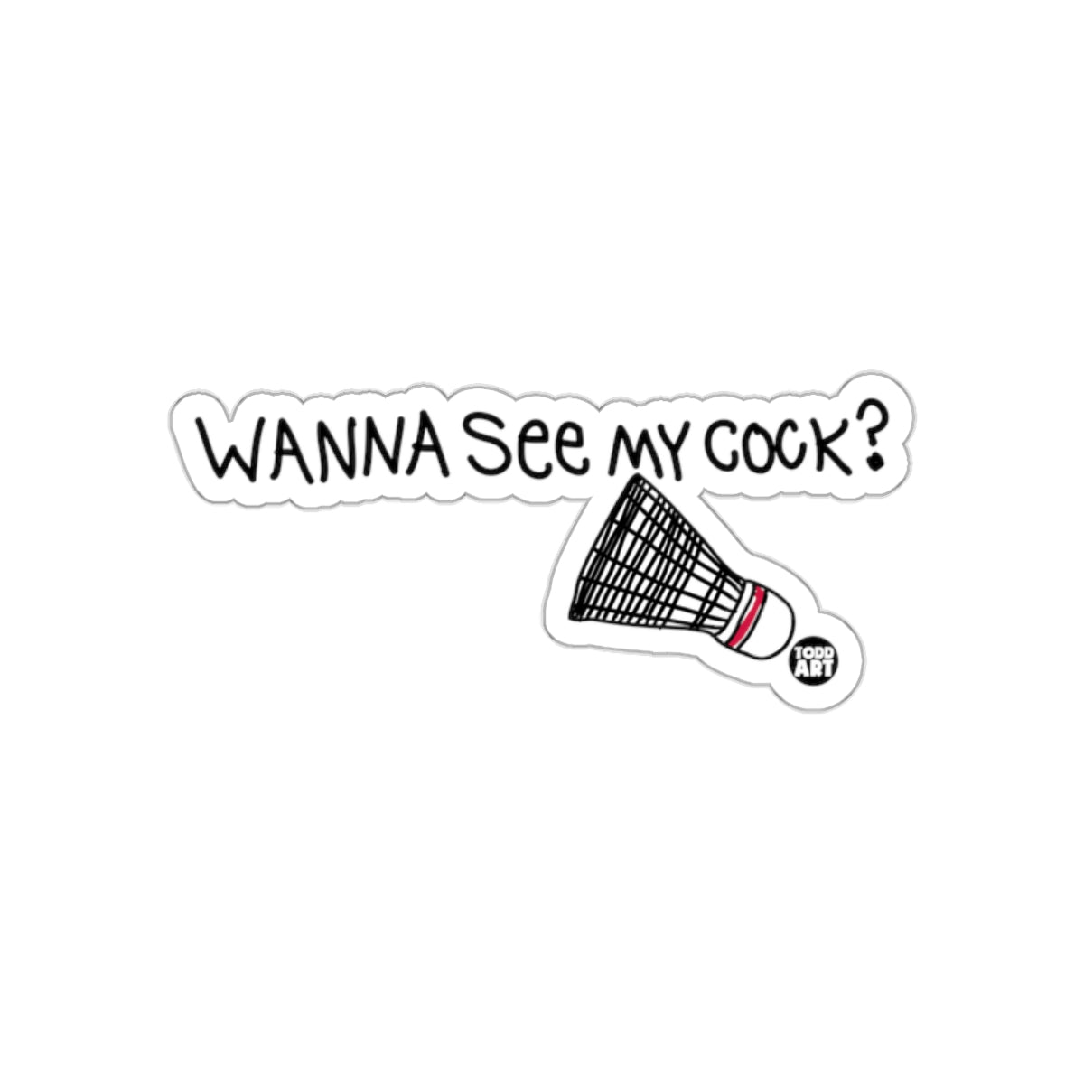 Wanna See My Cock Badminton Shuttlecock Humor Funny sticker