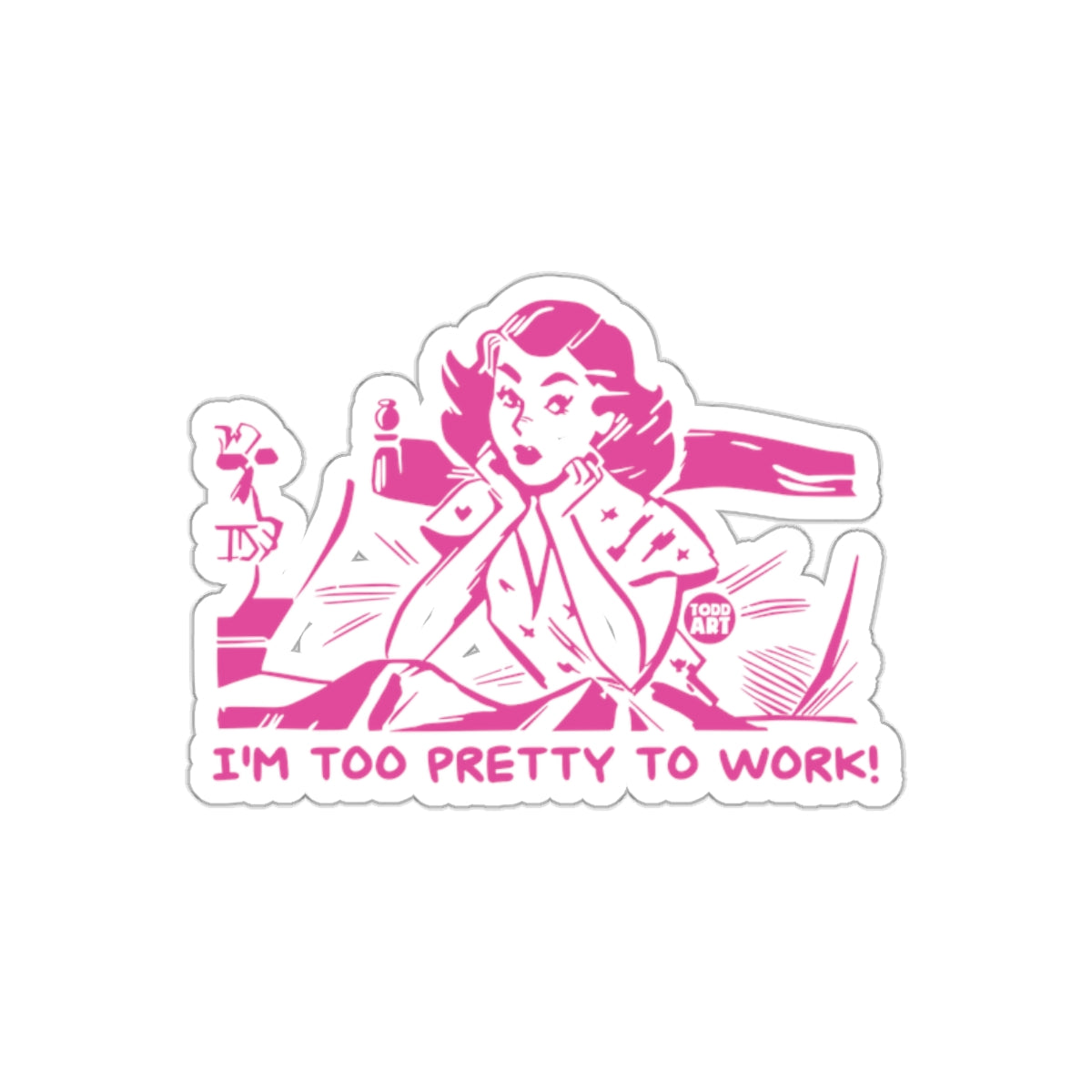 I AM Too Pretty To Work Statement Design sticker