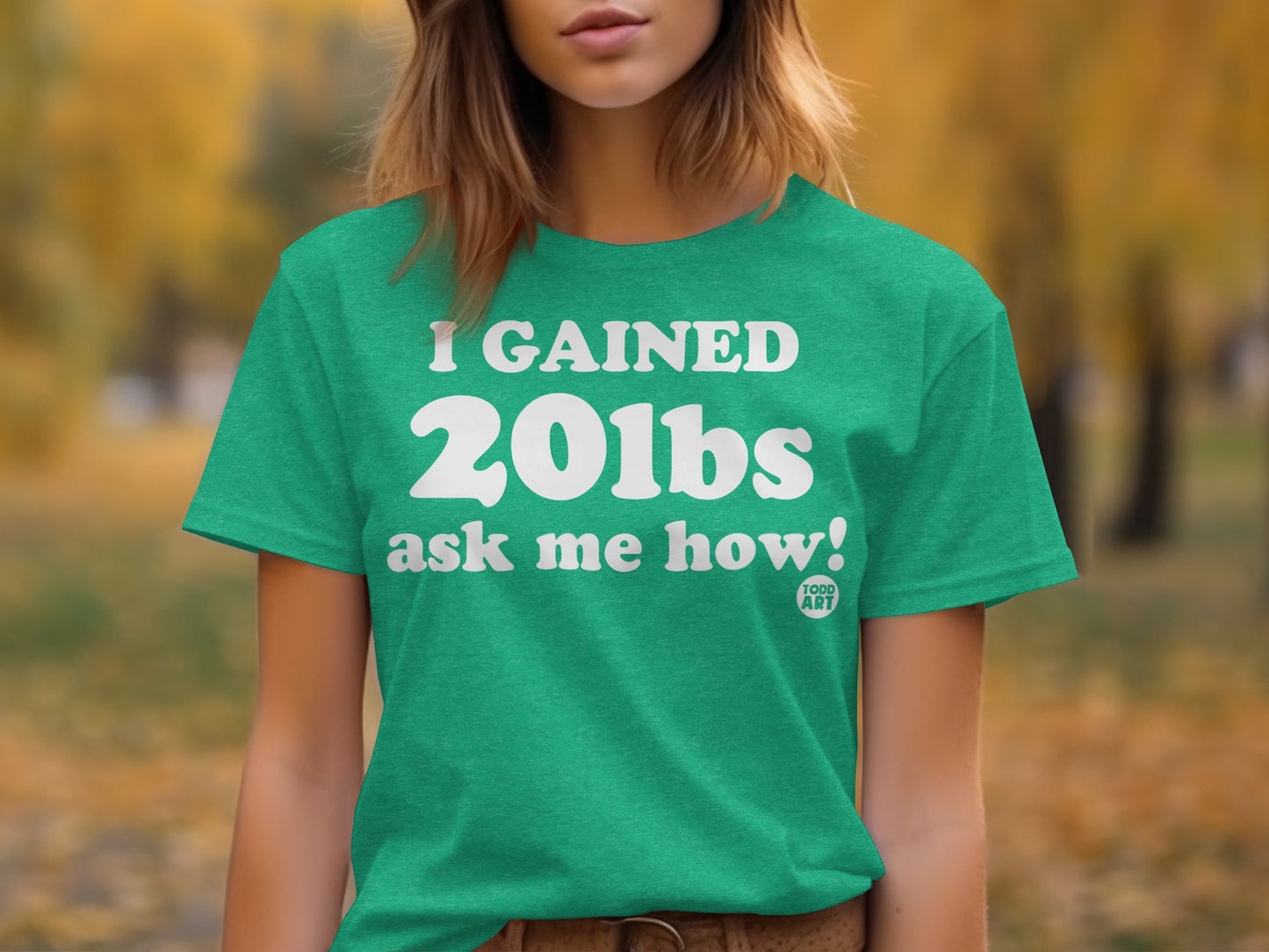 I Gained 20lbs Ask Me How Fun Statement T-Shirt