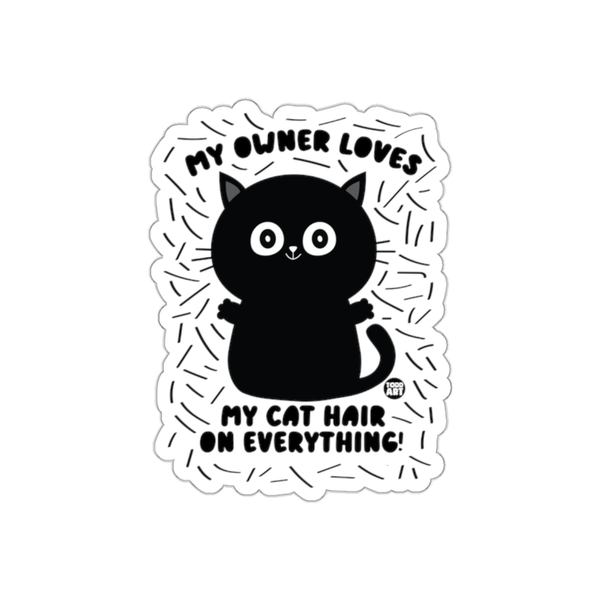 My Owner Loves My Cat Hair On Everything Funny sticker