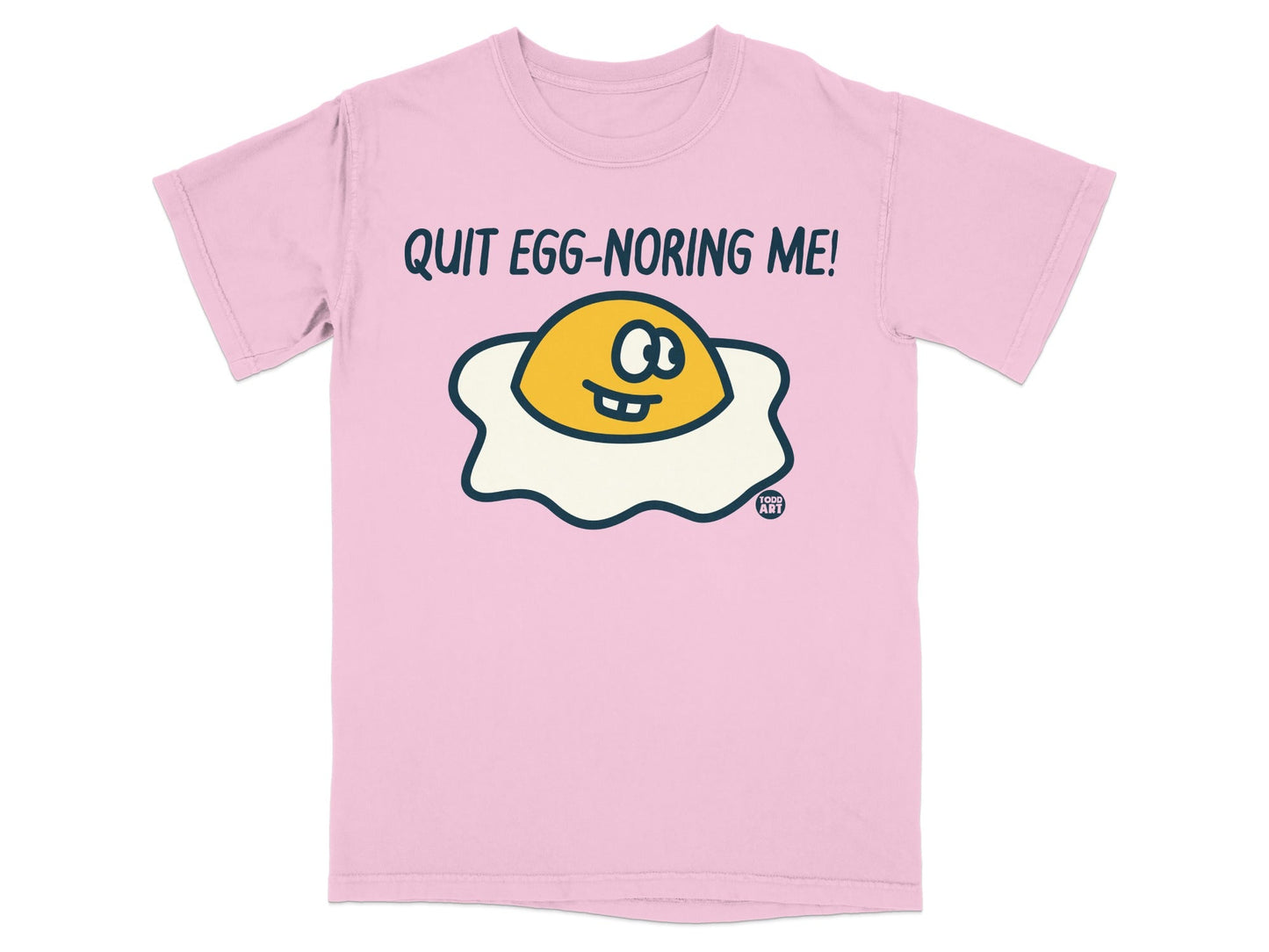 Quit Egg-noring Me! Graphic T-shirt