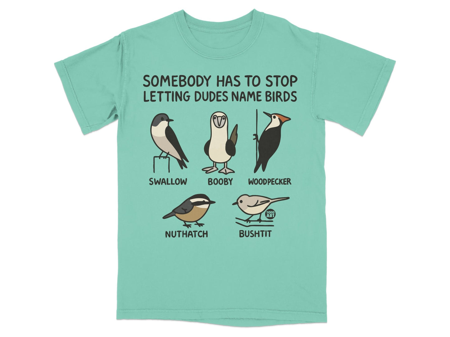 Funny Somebody Has To Stop Letting Dudes Name Birds Shirt