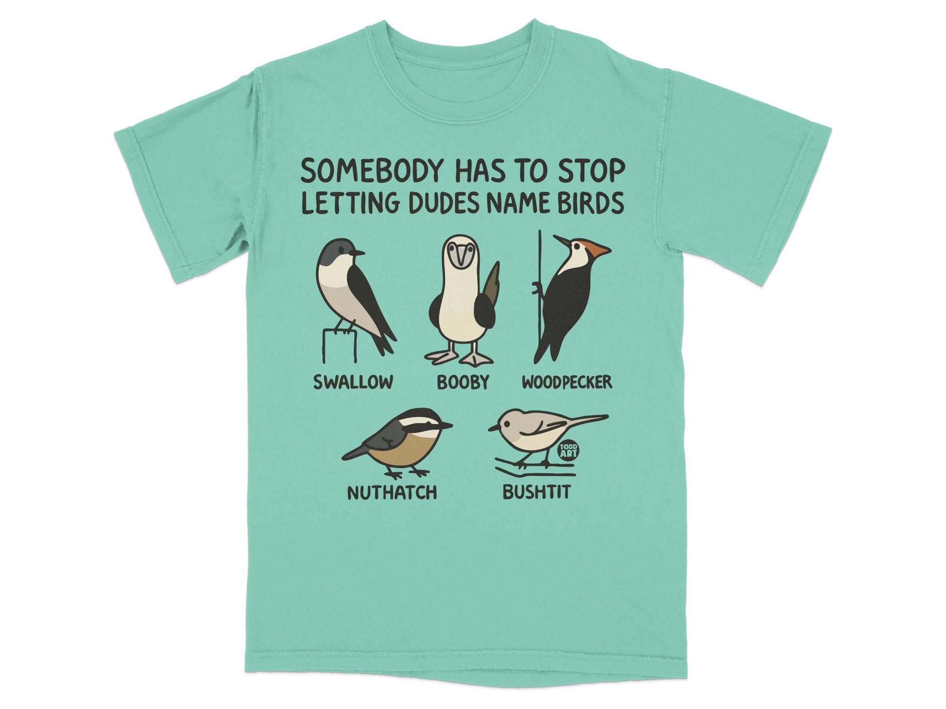Funny Somebody Has To Stop Letting Dudes Name Birds Shirt