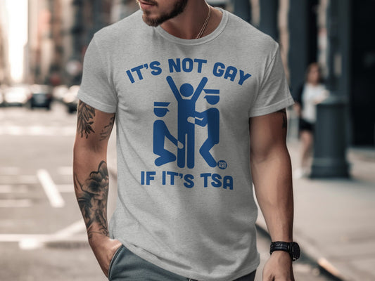 It's Not Gay If It's TSA Funny Graphic T-Shirt